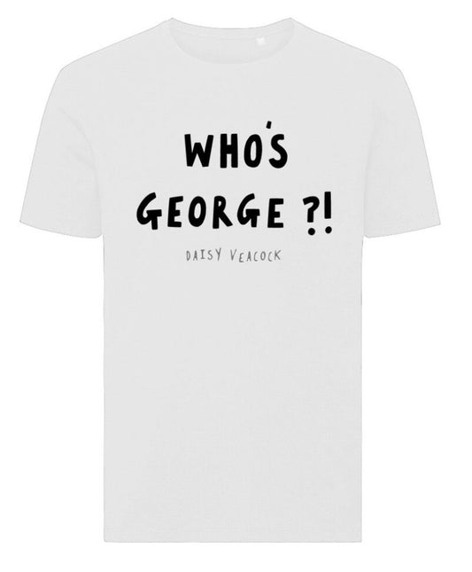T-shirt - Who's George?!